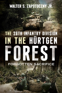 The 28th Infantry Division in the Hurtgen Forest Book Pen & Sword