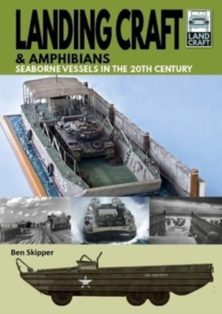 Landing Craft & Amphibians : Seaborne Vessels in the 20th Century