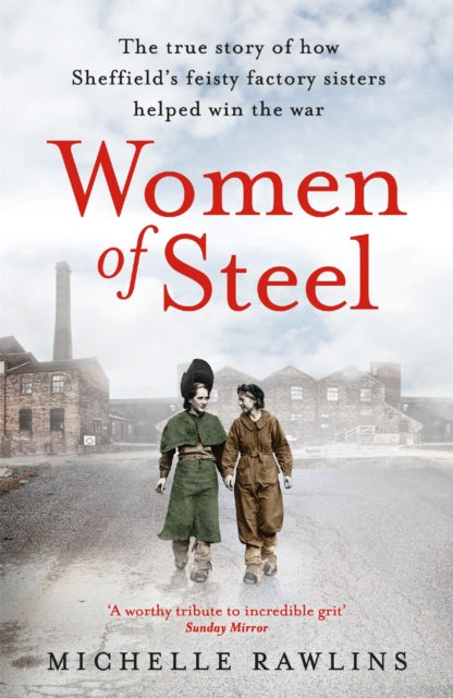 Women of Steel : The Feisty Factory Sisters Who Helped Win the War