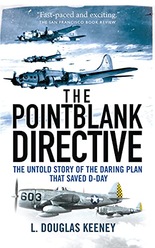 The Pointblank Directive: The Untold Story of the Daring Plan that Saved D-Day