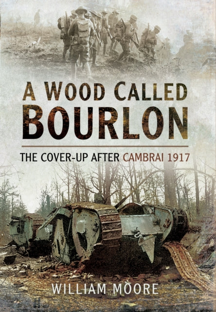 A Wood Called Bourlon: The Cover-Up After Cambrai 1917