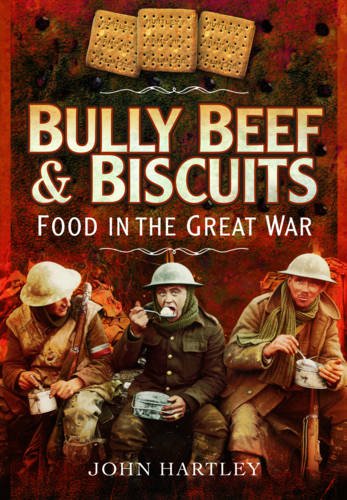 Bully Beef and Biscuits: Food in the Great War
