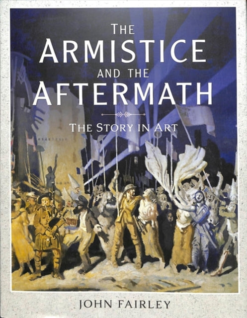 The Armistice and the Aftermath : The Story in Art