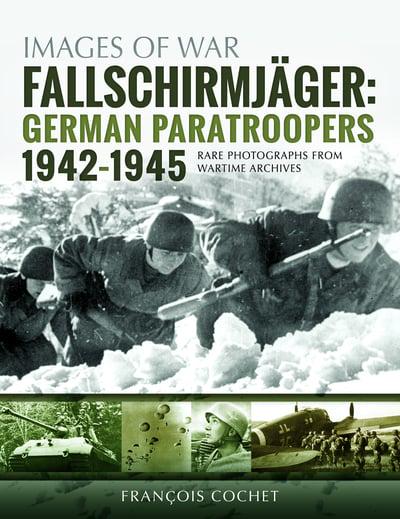 Images Of War: Fallschirmjager German Paratroopers 1942-1945