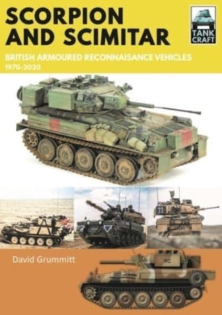Scorpion and Scimitar : British Armoured Reconnaissance Vehicles, 1970-2020