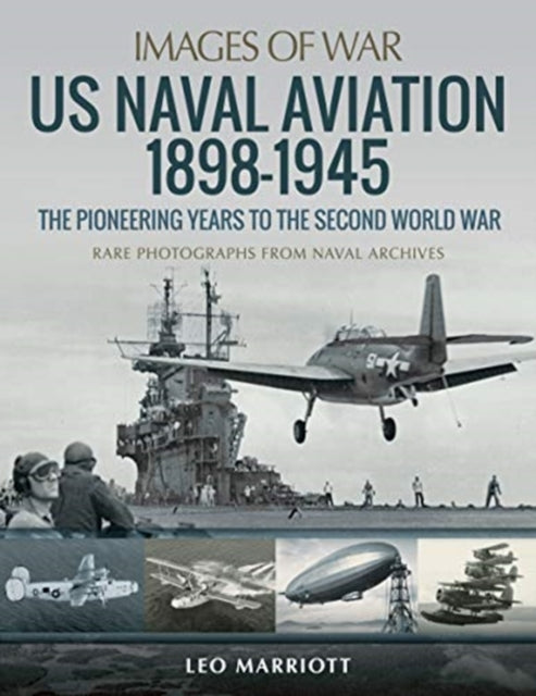 Images of War: US Naval Aviation 1898-1945: The Pioneering Years to the Second World War