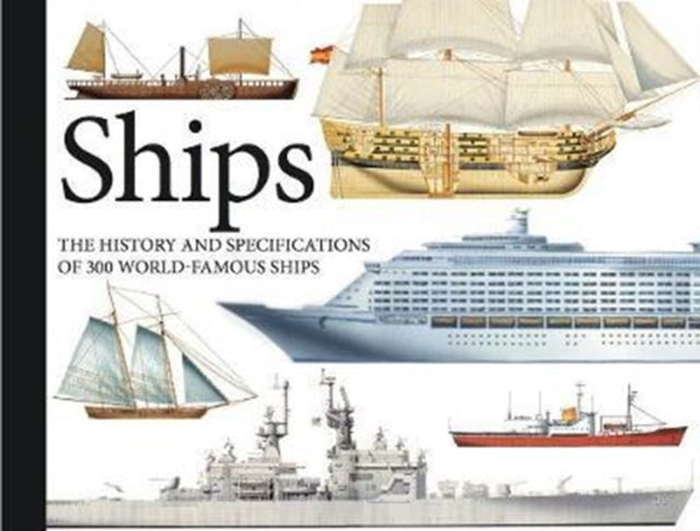 Ships : The History and Specifications of 300 World-Famous Ships
