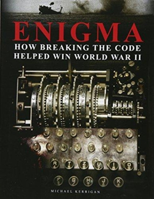 Enigma: How Breaking the Code Helped Win World War II