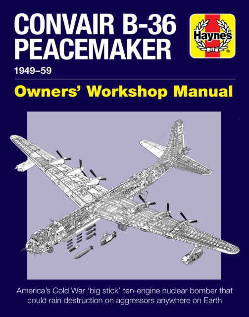 Convair B-36 Peacemaker : 1949–59 Haynes Workshop Manual
