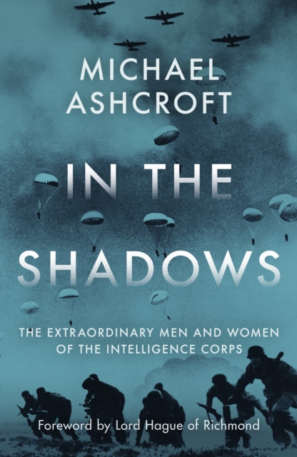 In the Shadows : The extraordinary men and women of the Intelligence Corps