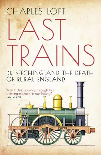 Last Trains: Dr Beeching & the Death of Rural England