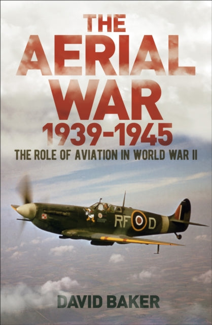 The Aerial War: 1939-45 : The Role of Aviation in World War II