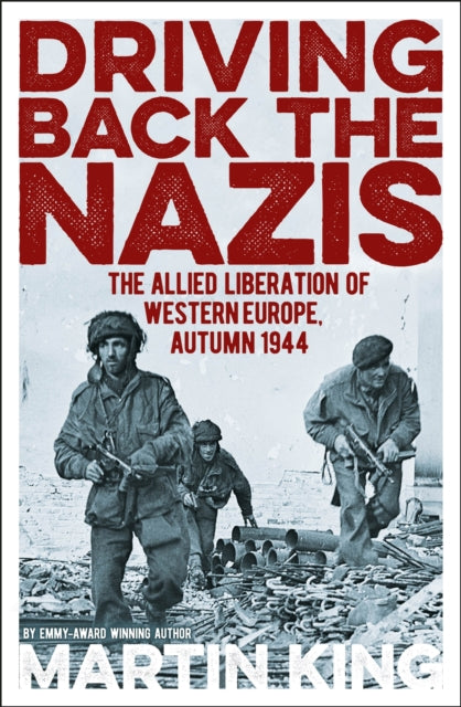 Driving Back the Nazis : The Allied Liberation of Western Europe, Autumn 1944