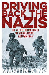 Driving Back the Nazis : The Allied Liberation of Western Europe, Autumn 1944