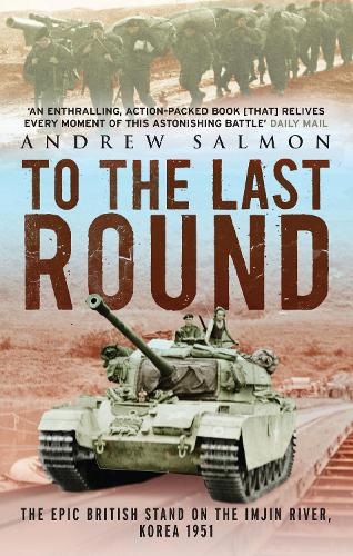 To The Last Round : The Epic British Stand on the Imjin River, Korea 1951 Book [variant_option4]