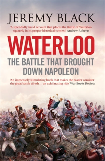 Waterloo : The Battle That Brought Down Napoleon