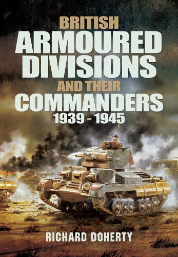 British Armoured Divisions and their Commanders 1939- 1945 – The Tank ...