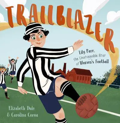 Trailblazer: Lily Parr the Unstoppable Star of Women's Football