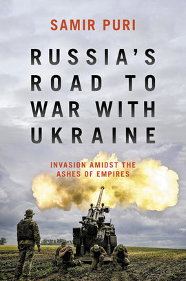 Russia’s Road to War with Ukraine: Invasion Amidst the Ashes of Empires