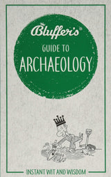 The Bluffers Guide To Archaeology