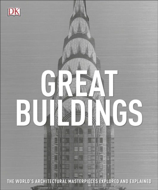 Great Buildings : The World's Architectural Masterpieces Explored and Explained