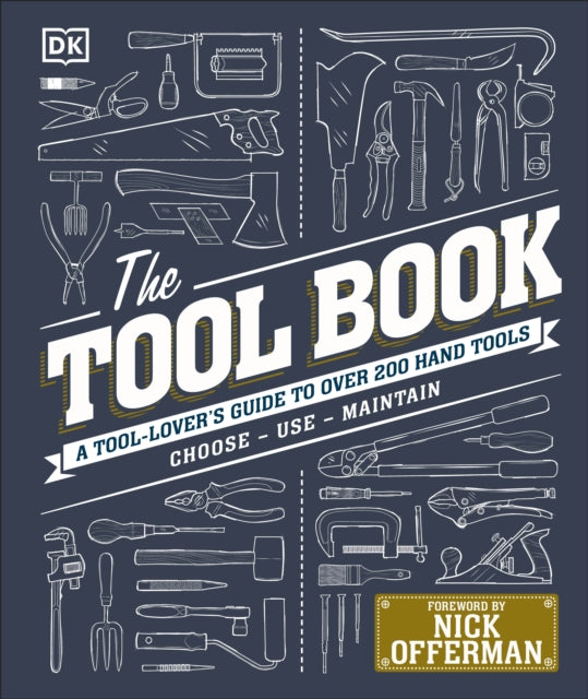 The Tool Book : A Tool-Lover's Guide to Over 200 Hand Tools
