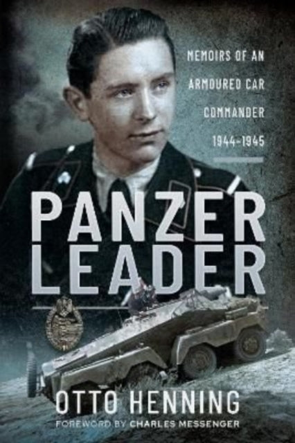 Panzer Leader : Memoirs of an Armoured Car Commander, 1944 1945