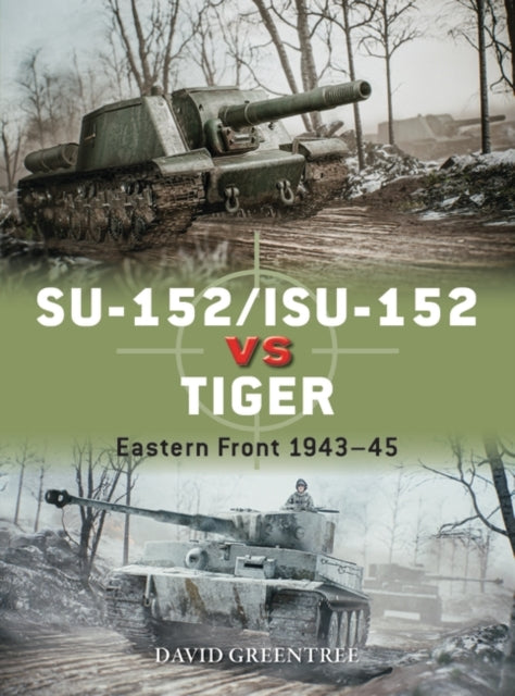 SU-152/ISU-152 vs Tiger : Eastern Front 1943-45