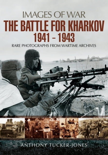 Images of War: Battle for Kharkov 1941 - 1943