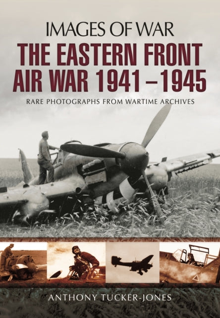 Images of War: Eastern Front Air War 1941 - 1945