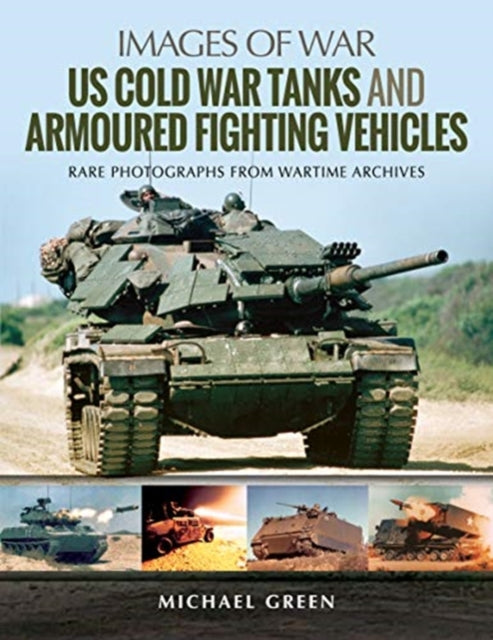 Images of War: US Cold War Tanks and Armoured Fighting Vehicles