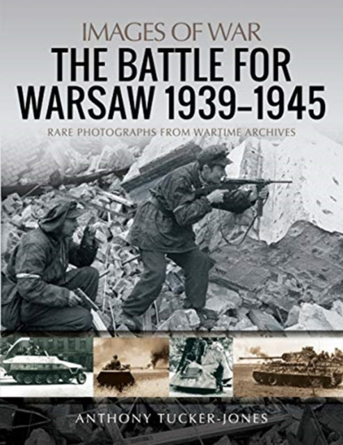 Images of War : The Battle for Warsaw, 1939-1945