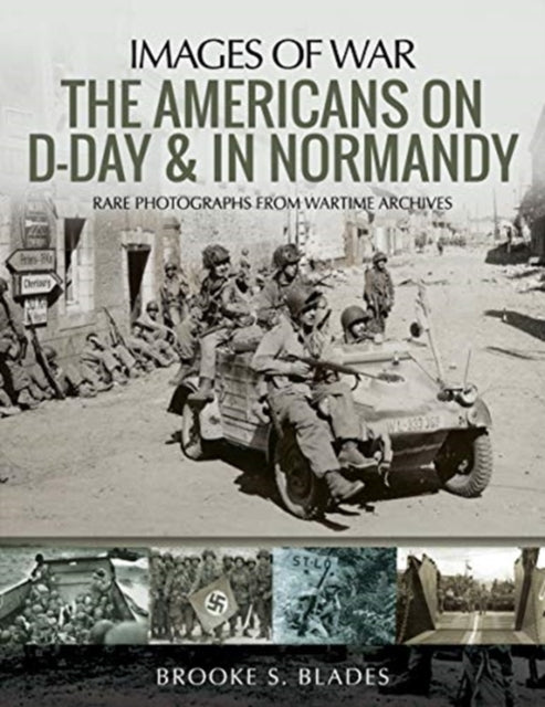 Images of War: The Americans on D-Day and in Normandy