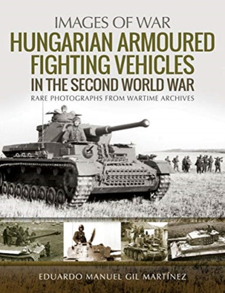 Images of War: Hungarian Armoured Fighting Vehicles in the Second World War Book [variant_option4]