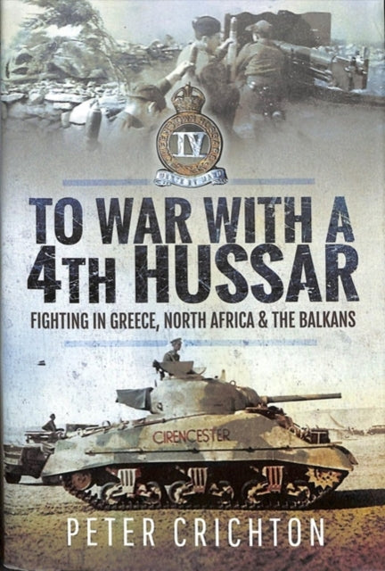 To War with a 4th Hussar : Fighting in Greece, North Africa and The Balkans