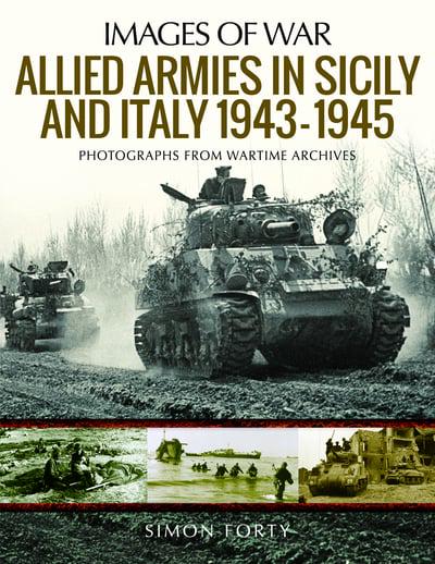 Images of War : Allied Armies in Sicily And Italy 1943-1945