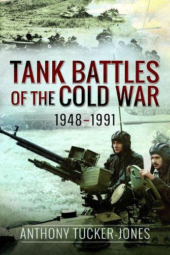 Tank Battles of the Cold War 1948 - 1991