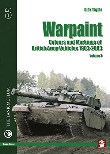 Warpaint: Colours and Markings of British Army Vehicles 1903-2003 - Volume 3