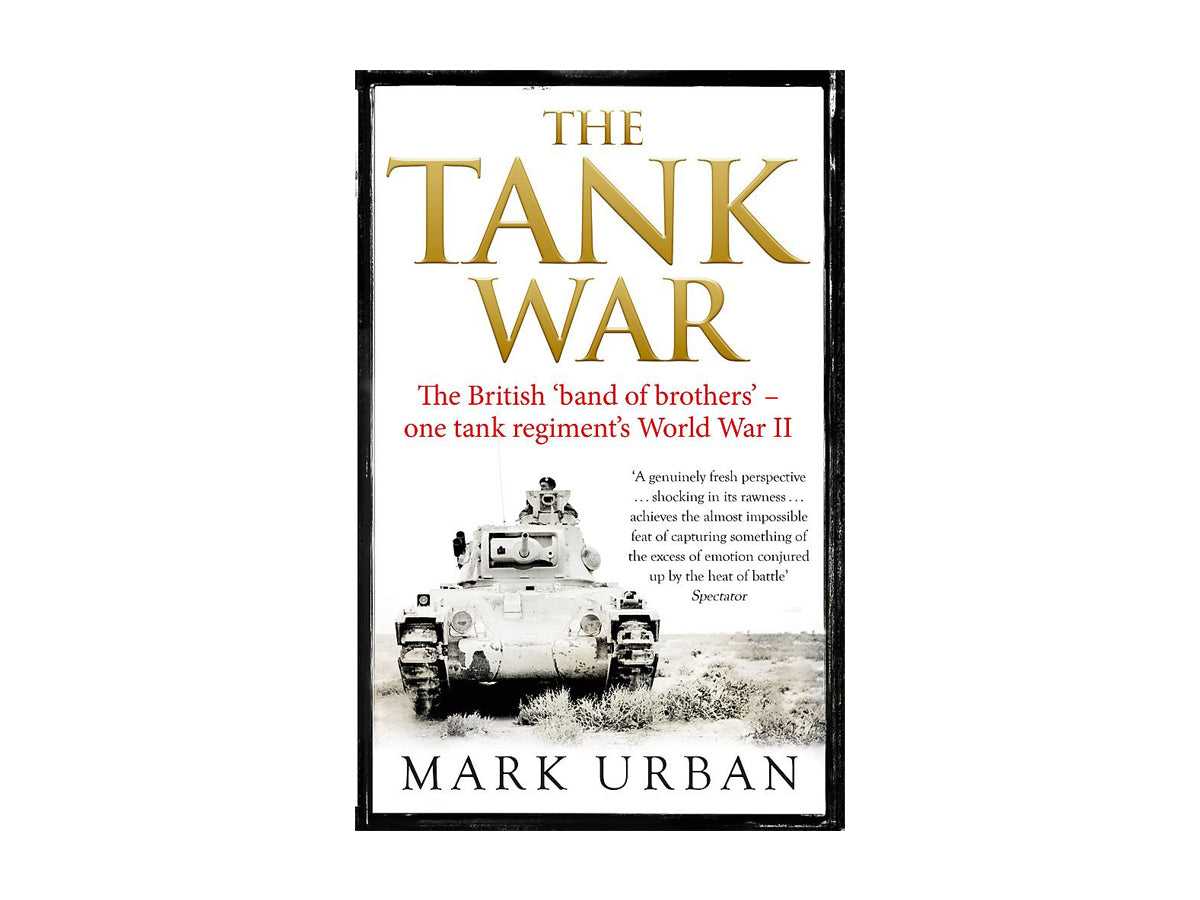 The Tank War: The British Band of Brothers - One Tank Regiment's World War II - The Tank Museum
