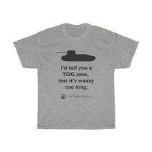 Load image into Gallery viewer, I&#39;d Tell You a TOG Joke T-Shirt
