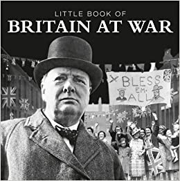 Little Book Of Britain At War - The Tank Museum