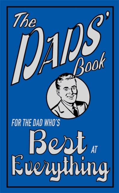 The Dads' Book : For the Dad Who's Best at Everything