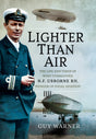 Lighter Than Air: The Life and Times of Wing Commander N.F. Usborne RN, Pioneer of Naval Aviation - The Tank Museum