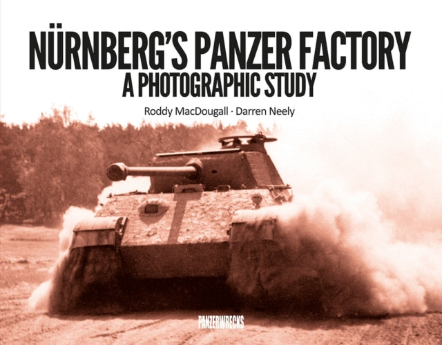 Nurnberg's Panzer Factory: A Photographic Study