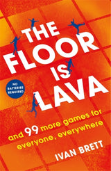 The Floor is Lava : and 99 more screen-free games for all the family to play