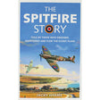 The Spitfire Story: Told By Those Who Designed, Maintained and Flew The Iconic Plane - The Tank Museum