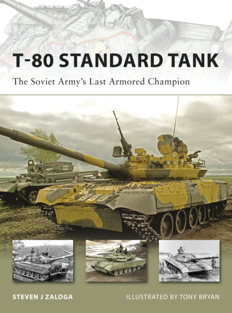 T-80 Standard Tank : The Soviet Army's Last Armored Champion