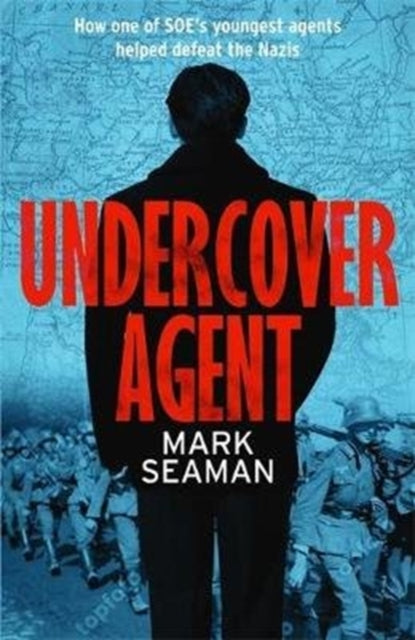 Undercover Agent : How one of SOE's youngest agents helped defeat the Nazis