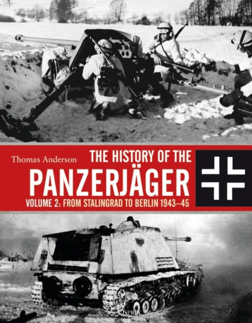 The History Of The Panzerjager Volume 2: From Stalingrad To Berlin 1943-45