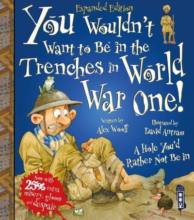 You Wouldn't Want to Be in the Trenches in World War One!